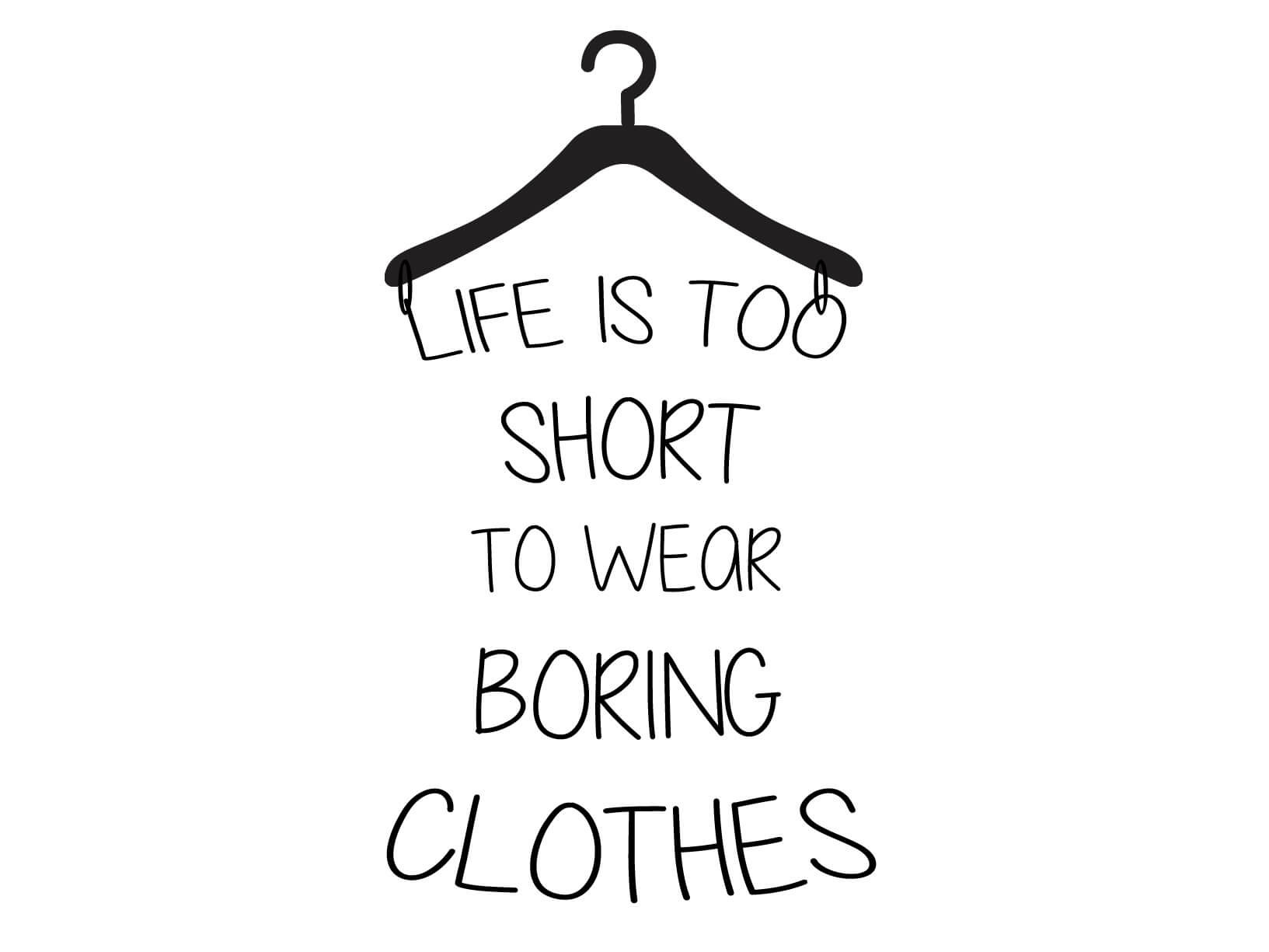 Muursticker "Life is too short to wear boring clothes 
