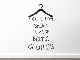 Muursticker Life is too short to wear boring clothes