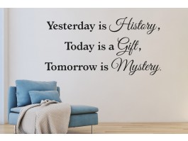 Muursticker Yesterday is History, Today is a Gift, Tomorrow is Mystery.