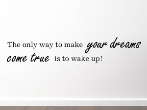 Muursticker "The only way to make your dreams come true is to wake up!"