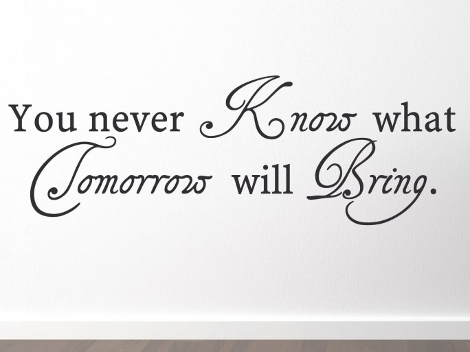 Muursticker "You never know what tomorrow will bring"